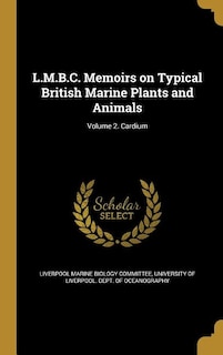 L.M.B.C. Memoirs on Typical British Marine Plants and Animals; Volume 2. Cardium