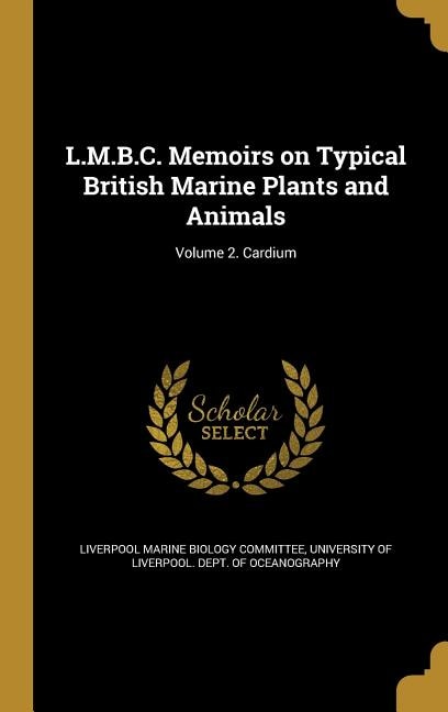 L.M.B.C. Memoirs on Typical British Marine Plants and Animals; Volume 2. Cardium