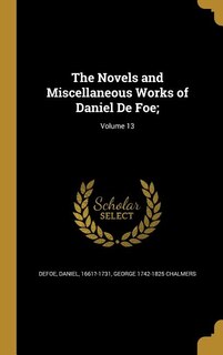 The Novels and Miscellaneous Works of Daniel De Foe;; Volume 13