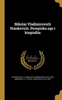 Front cover_Nikolai Vladimirovich Stankevich. Perepiska ego i biografiia