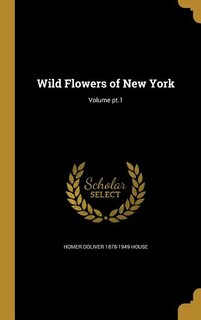 Wild Flowers of New York; Volume pt.1