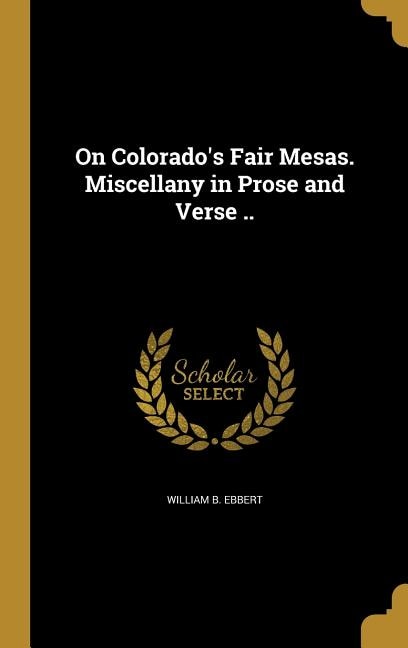 Front cover_On Colorado's Fair Mesas. Miscellany in Prose and Verse ..