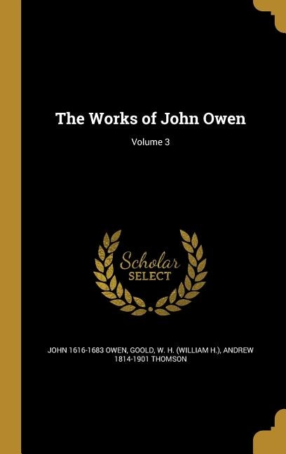 The Works of John Owen; Volume 3
