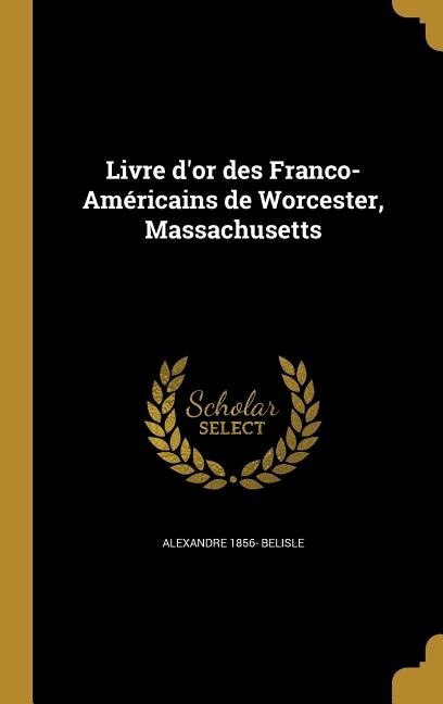 Couverture_Livre d'or des Franco-Américains de Worcester, Massachusetts