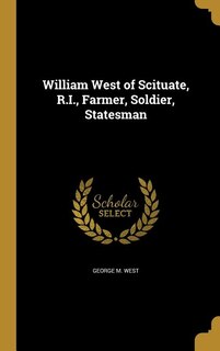 Front cover_William West of Scituate, R.I., Farmer, Soldier, Statesman
