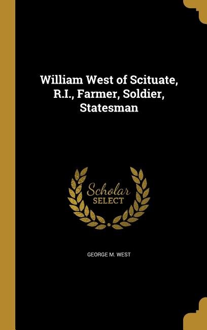 Front cover_William West of Scituate, R.I., Farmer, Soldier, Statesman