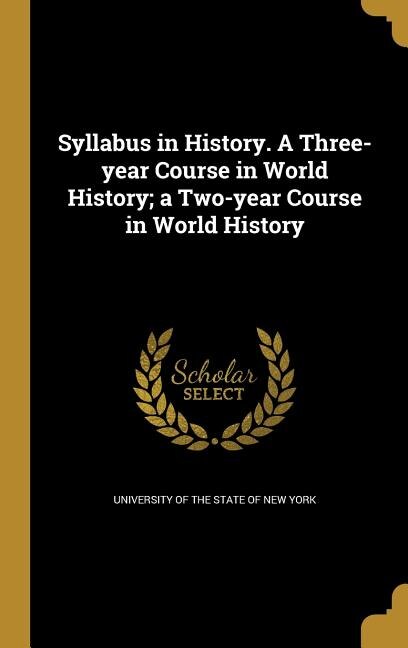 Front cover_Syllabus in History. A Three-year Course in World History; a Two-year Course in World History
