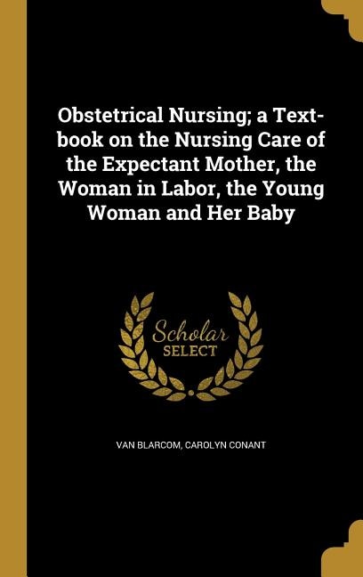 Couverture_Obstetrical Nursing; a Text-book on the Nursing Care of the Expectant Mother, the Woman in Labor, the Young Woman and Her Baby