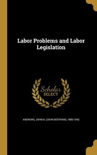 Labor Problems and Labor Legislation