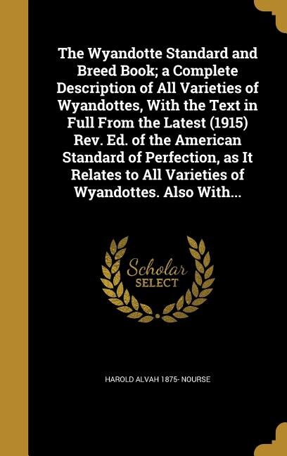 Front cover_The Wyandotte Standard and Breed Book; a Complete Description of All Varieties of Wyandottes, With the Text in Full From the Latest (1915) Rev. Ed. of the American Standard of Perfection, as It Relates to All Varieties of Wyandottes. Also With...