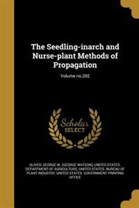 The Seedling-inarch and Nurse-plant Methods of Propagation; Volume no.202
