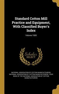 Front cover_Standard Cotton Mill Practice and Equipment, With Classified Buyer's Index; Volume 1920