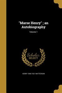 Marse Henry ; an Autobiography; Volume 1