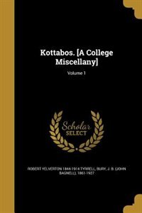 Kottabos. [A College Miscellany]; Volume 1