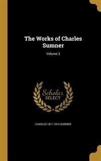 The Works of Charles Sumner; Volume 3