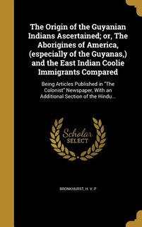 Front cover_The Origin of the Guyanian Indians Ascertained; or, The Aborigines of America, (especially of the Guyanas,) and the East Indian Coolie Immigrants Compared