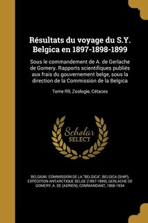 Résultats du voyage du S.Y. Belgica en 1897-1898-1899: Sous le commandement de A. de Gerlache de Gomery. Rapports scientifiques publiés aux frais du gouve