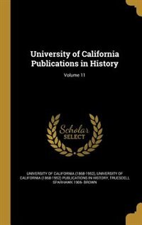 University of California Publications in History; Volume 11