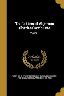 The Letters of Algernon Charles Swinburne; Volume 1