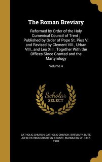The Roman Breviary: Reformed by Order of the Holy Cumenical Council of Trent ; Published by Order of Pope St. Pius V; a