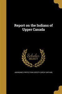 Couverture_Report on the Indians of Upper Canada