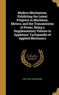 Front cover_Modern Mechanism, Exhibiting the Latest Progress in Machines, Motors, and the Transmission of Power, Being a Supplementary Volume to Appletons' Cyclopaedia of Applied Mechanics