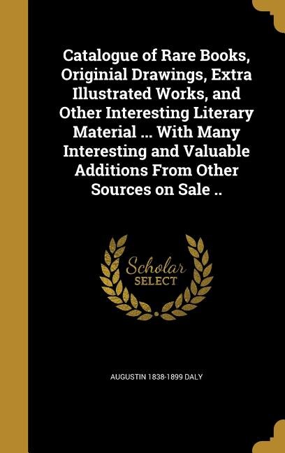 Couverture_Catalogue of Rare Books, Originial Drawings, Extra Illustrated Works, and Other Interesting Literary Material ... With Many Interesting and Valuable Additions From Other Sources on Sale ..