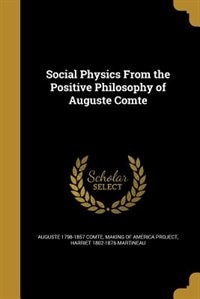 Social Physics From the Positive Philosophy of Auguste Comte