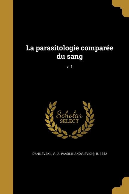 La parasitologie comparée du sang; v. 1