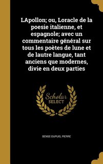 Front cover_LApollon; ou, Loracle de la poesie italienne, et espagnole; avec un commentaire général sur tous les poètes de lune et de lautre langue, tant anciens que modernes, divie en deux parties