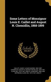 Front cover_Some Letters of Monsignor Louis E. Caillet and August N. Chemidlin, 1868-1899
