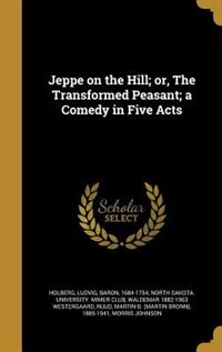 Front cover_Jeppe on the Hill; or, The Transformed Peasant; a Comedy in Five Acts