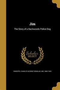 Jim: The Story of a Backwoods Police Dog