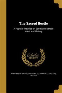 The Sacred Beetle: A Popular Treatise on Egyptian Scarabs in Art and History