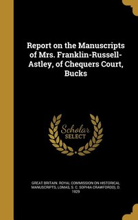 Couverture_Report on the Manuscripts of Mrs. Franklin-Russell-Astley, of Chequers Court, Bucks