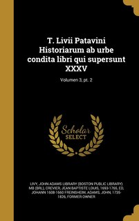 Front cover_T. Livii Patavini Historiarum ab urbe condita libri qui supersunt XXXV; Volumen 3, pt. 2