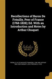 Couverture_Recollections of Baron De Frénilly, Peer of France (1768-1828); Ed. With an Introduction and Notes by Arthur Chuquet