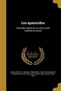 Los aparecidos: Zarzuela cómica en un acto y tres cuadros en prosa