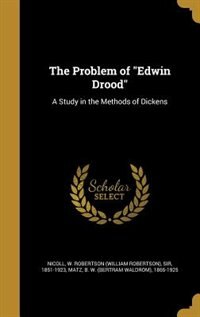 The Problem of Edwin Drood: A Study in the Methods of Dickens