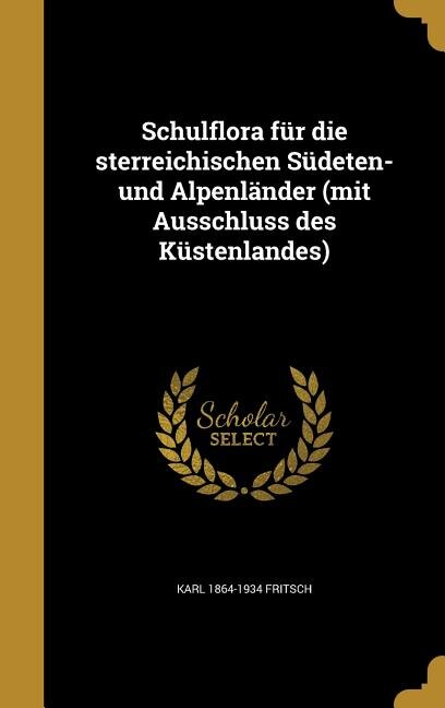 Couverture_Schulflora für die sterreichischen Südeten- und Alpenländer (mit Ausschluss des Küstenlandes)