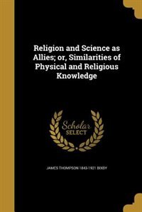 Front cover_Religion and Science as Allies; or, Similarities of Physical and Religious Knowledge