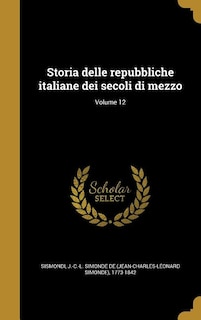 Storia delle repubbliche italiane dei secoli di mezzo; Volume 12