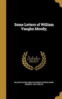 Some Letters of William Vaughn Moody;