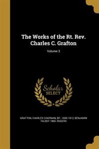 The Works of the Rt. Rev. Charles C. Grafton; Volume 3