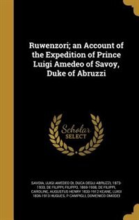 Couverture_Ruwenzori; an Account of the Expedition of Prince Luigi Amedeo of Savoy, Duke of Abruzzi