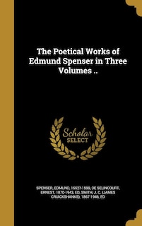 The Poetical Works of Edmund Spenser in Three Volumes ..