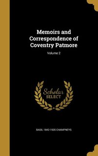 Memoirs and Correspondence of Coventry Patmore; Volume 2