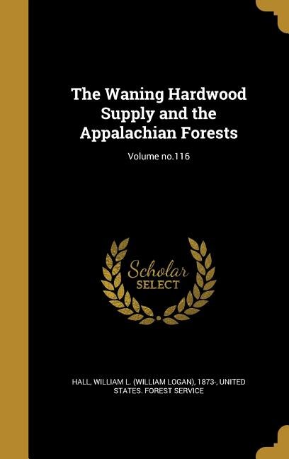 Front cover_The Waning Hardwood Supply and the Appalachian Forests; Volume no.116
