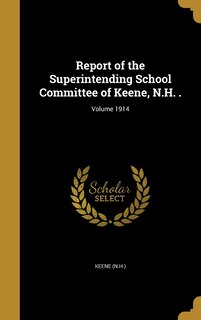 Front cover_Report of the Superintending School Committee of Keene, N.H. .; Volume 1914