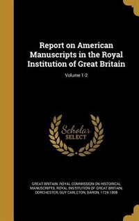 Front cover_Report on American Manuscripts in the Royal Institution of Great Britain; Volume 1-2